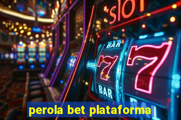 perola bet plataforma