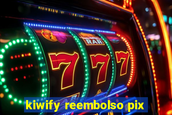 kiwify reembolso pix