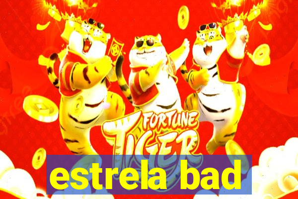 estrela bad