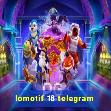 lomotif 18 telegram