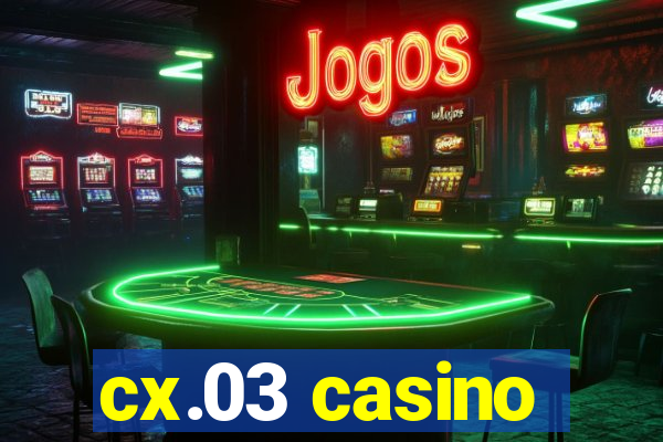 cx.03 casino