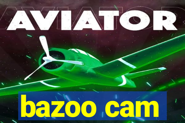 bazoo cam