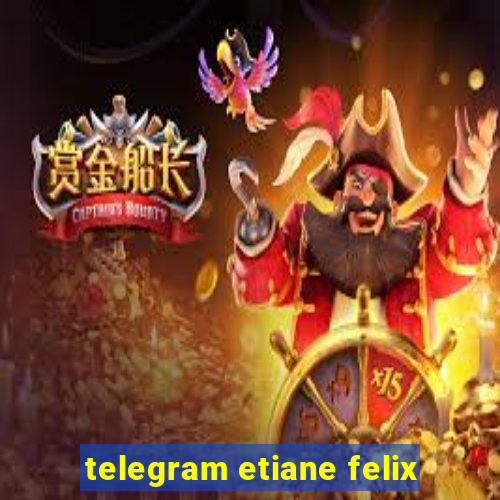 telegram etiane felix