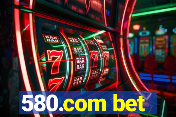 580.com bet