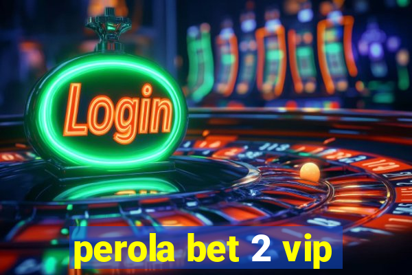 perola bet 2 vip