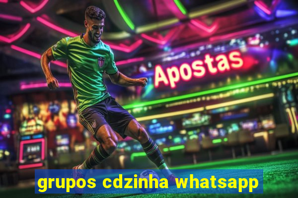 grupos cdzinha whatsapp