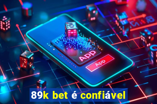 89k bet é confiável