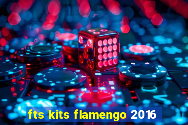 fts kits flamengo 2016