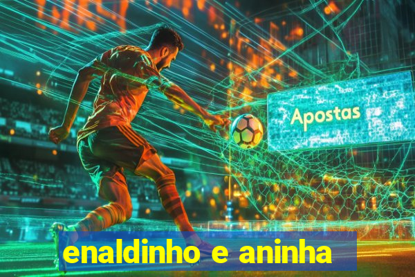 enaldinho e aninha