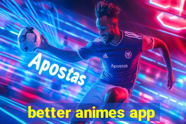 better animes app