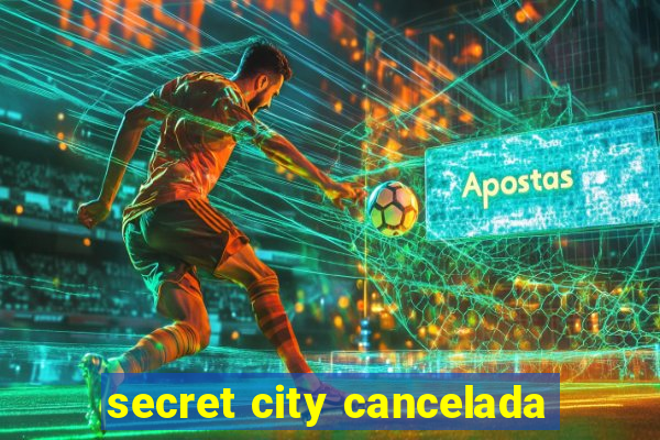 secret city cancelada