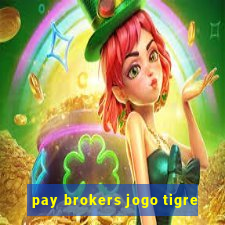 pay brokers jogo tigre