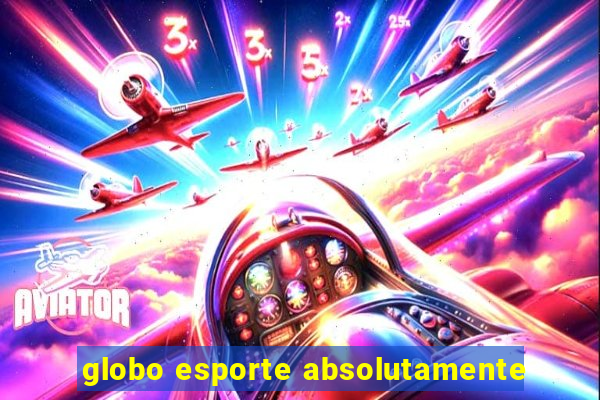 globo esporte absolutamente