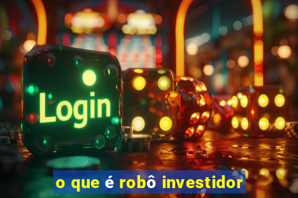 o que é robô investidor