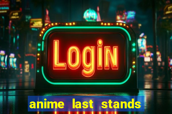 anime last stands tier list