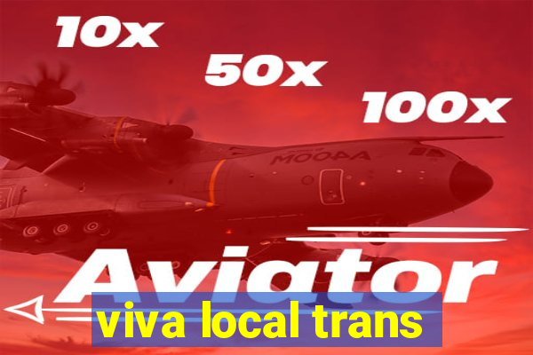 viva local trans