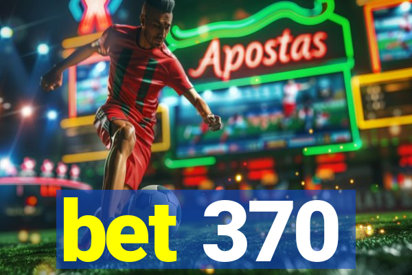 bet 370