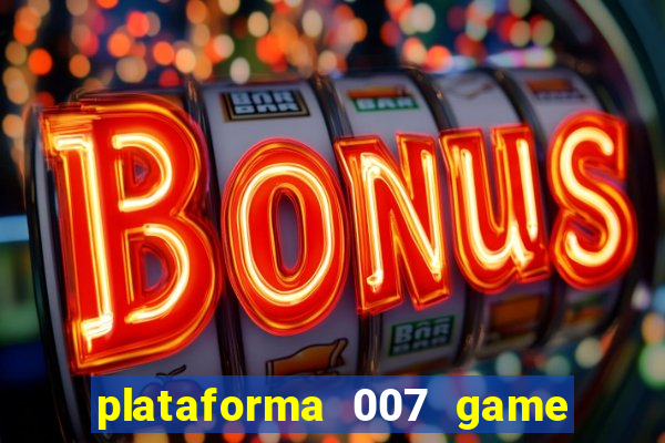 plataforma 007 game é confiável