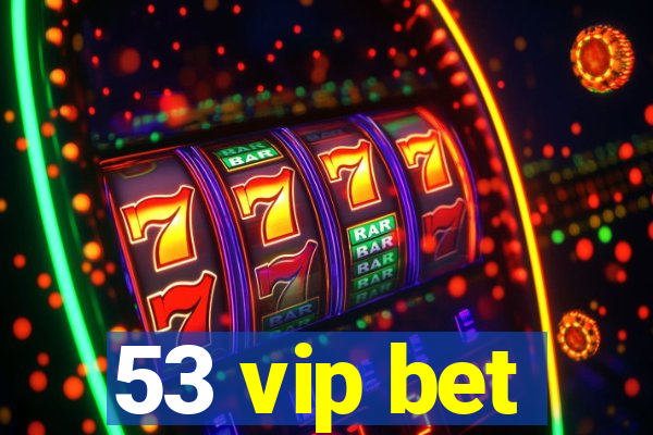 53 vip bet