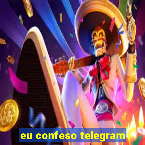 eu confeso telegram