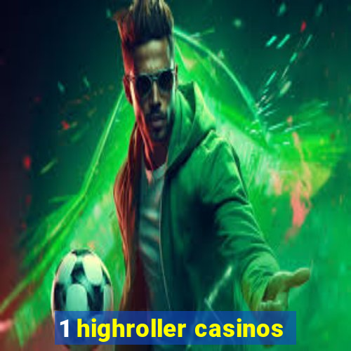 1 highroller casinos