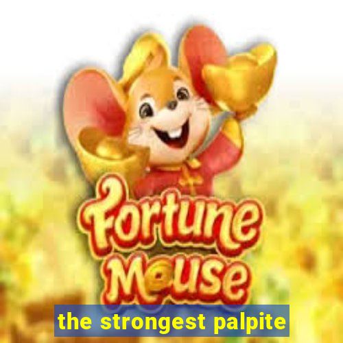 the strongest palpite