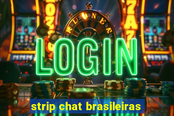 strip chat brasileiras