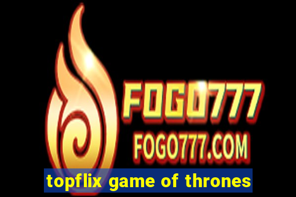 topflix game of thrones