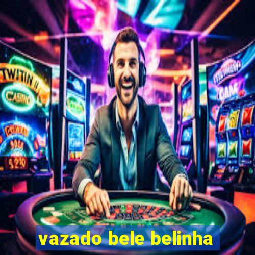 vazado bele belinha