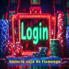 historia suja do flamengo