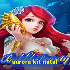 aurora kit natal