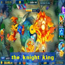 the knight king who returned with a god pt br