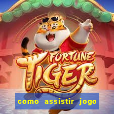 como assistir jogo sem delay