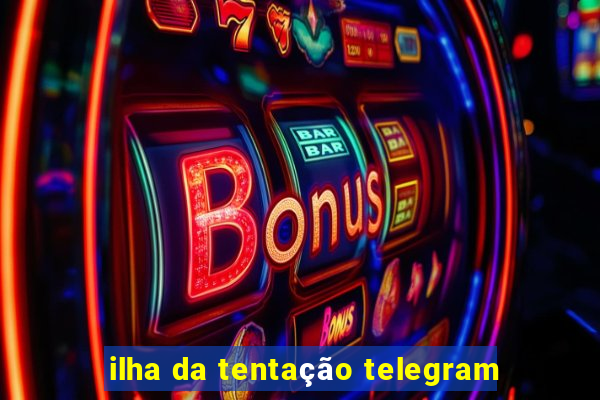 ilha da tentação telegram