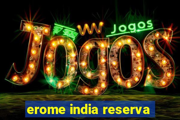 erome india reserva