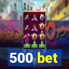 500 bet