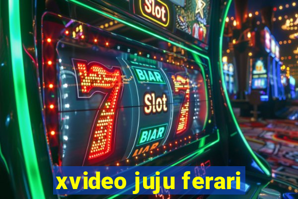 xvideo juju ferari