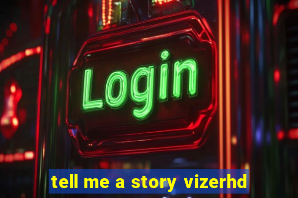 tell me a story vizerhd