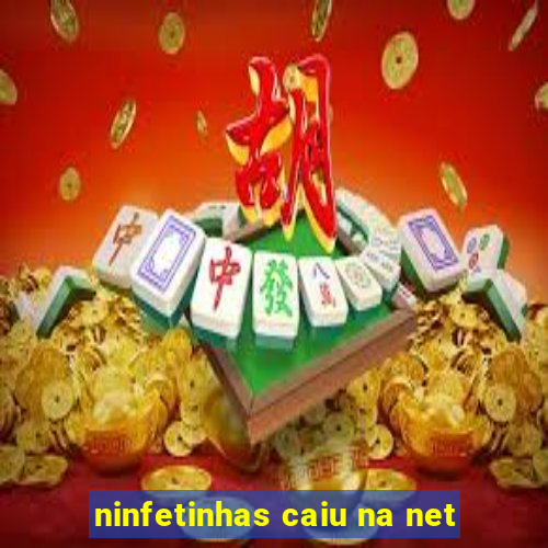 ninfetinhas caiu na net