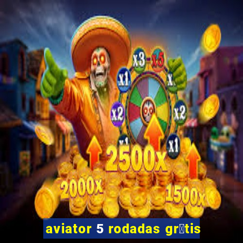 aviator 5 rodadas gr谩tis