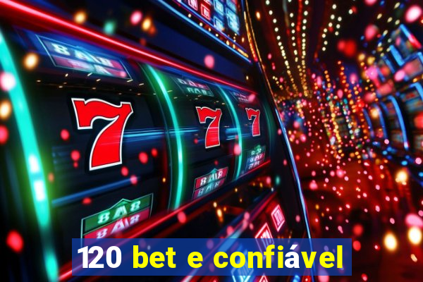 120 bet e confiável