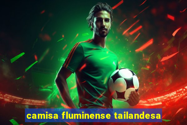 camisa fluminense tailandesa