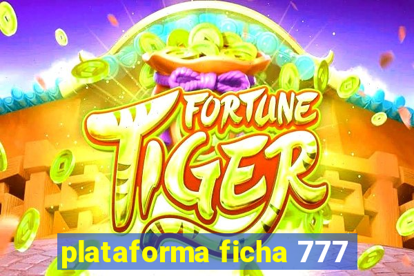 plataforma ficha 777