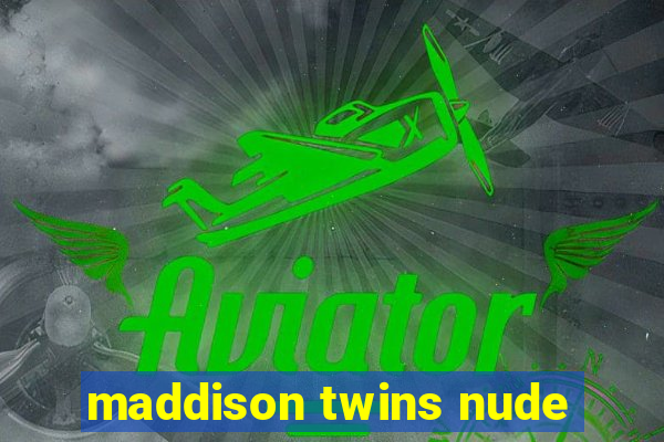 maddison twins nude