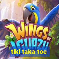 tiki taka toe