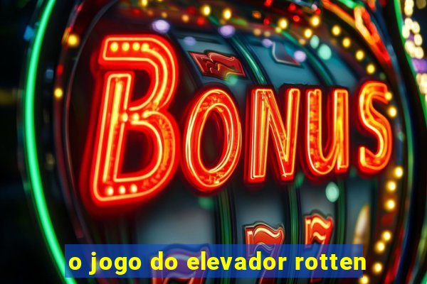 o jogo do elevador rotten