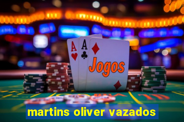 martins oliver vazados