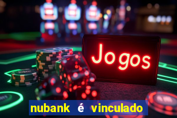 nubank é vinculado a qual banco