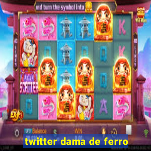 twitter dama de ferro