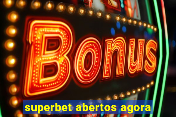 superbet abertos agora